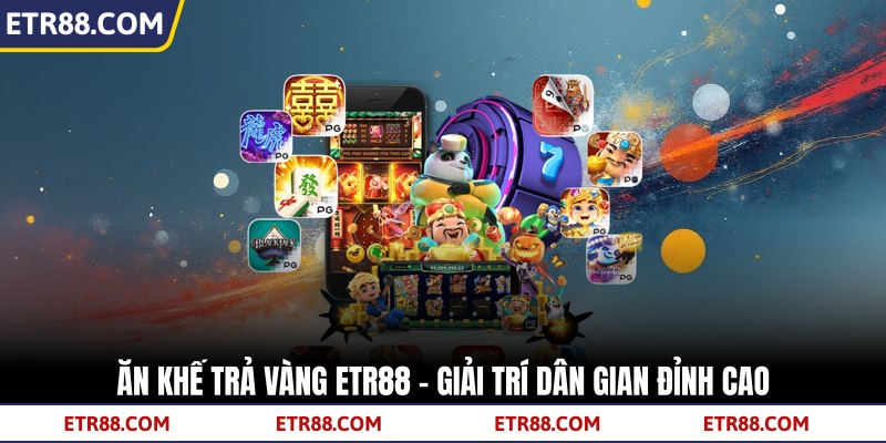 Ăn Khế Trả Vàng TR88 - Giải Trí Dân Gian Đỉnh Cao 4 Ăn Khế Trả Vàng TR88 - Giải Trí Dân Gian Đỉnh Cao