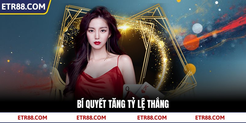 Bí quyết tăng tỷ lệ thắng