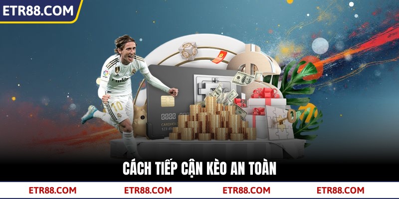 Cách tiếp cận kèo an toàn
