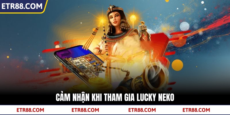 Cảm nhận khi tham gia Lucky Neko