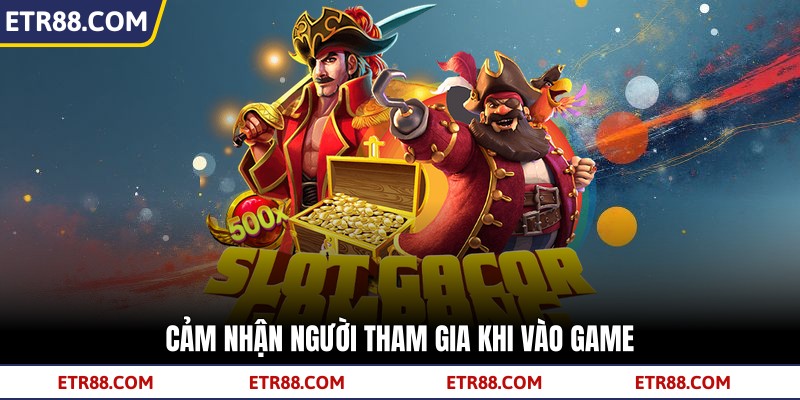 Cảm nhận người tham gia khi vào game