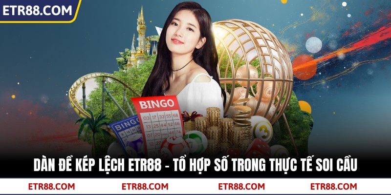 Dàn Đề Kép Lệch TR88 - Tổ Hợp Số Trong Thực Tế Soi Cầu 1 Dàn Đề Kép Lệch TR88 - Tổ Hợp Số Trong Thực Tế Soi Cầu