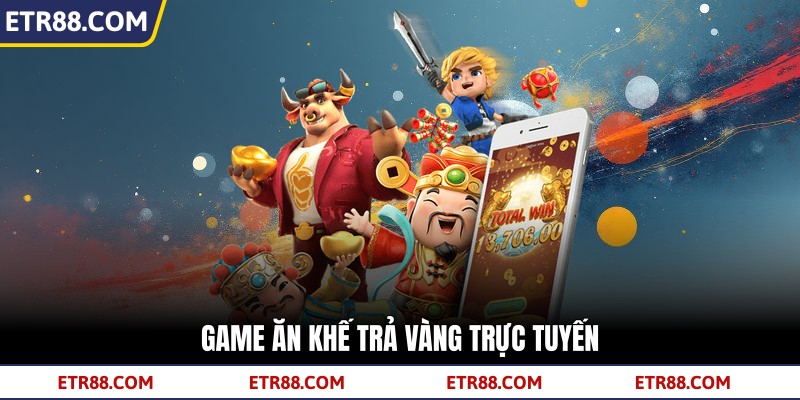 Game Ăn Khế Trả Vàng trực tuyến