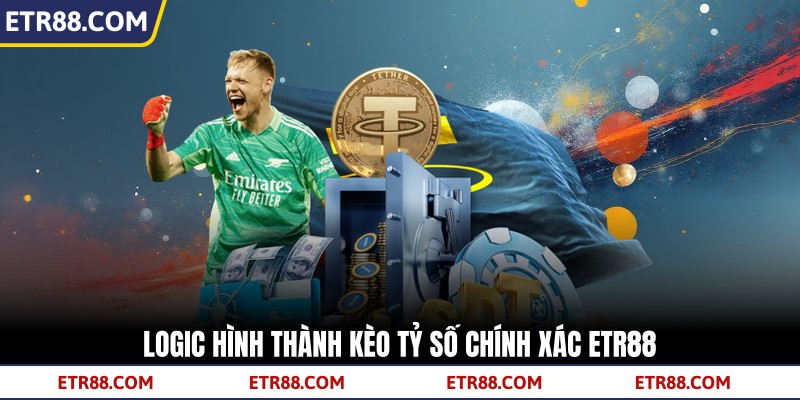 Logic hình thành kèo tỷ số chính xác TR88