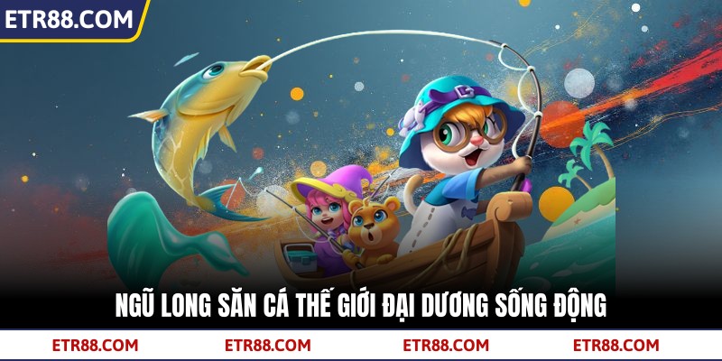 Ngũ long săn cá thế giới đại dương sống động