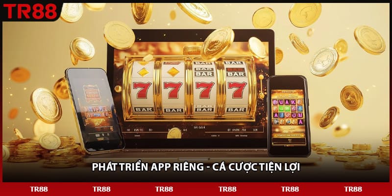 Phát triển app riêng - Cá cược tiện lợi Phát triển app riêng - Cá cược tiện lợi