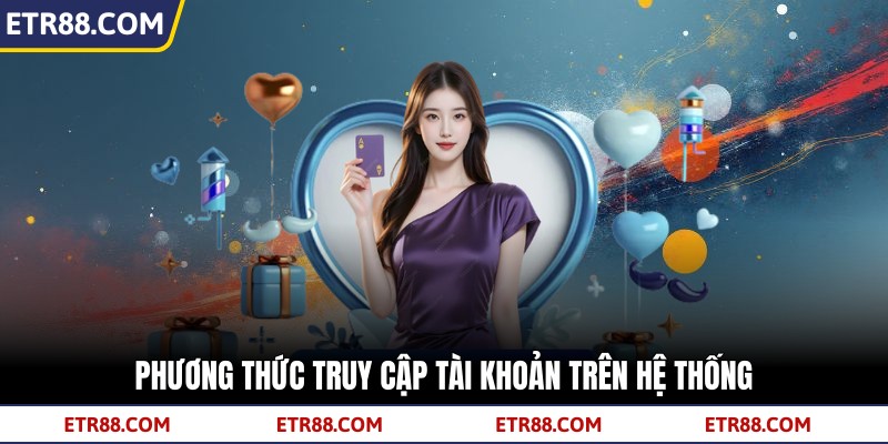 Phương thức truy cập tài khoản trên hệ thống Phương thức truy cập tài khoản trên hệ thống