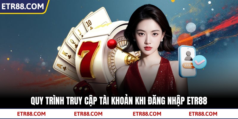 Quy trình truy cập tài khoản khi đăng nhập TR88 Quy trình truy cập tài khoản khi đăng nhập TR88