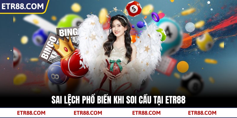 Sai lệch phổ biến khi soi cầu tại TR88