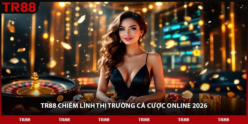 TR88 chiếm lĩnh thị trường cá cược online 2026 TR88 chiếm lĩnh thị trường cá cược online 2026