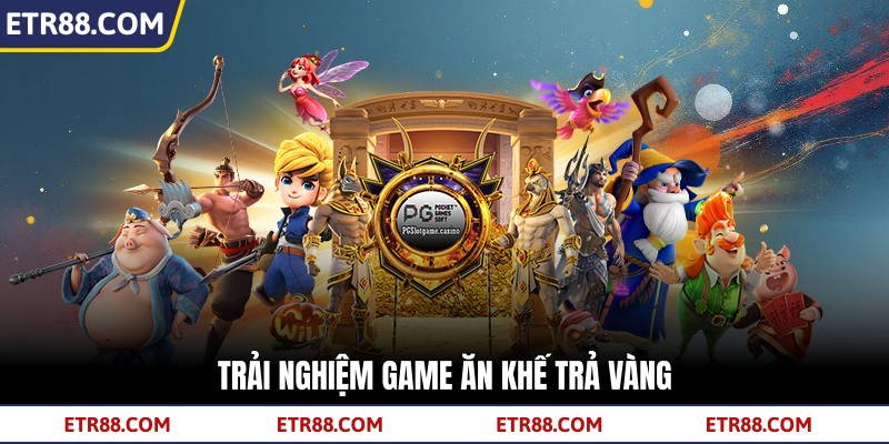 Trải nghiệm game Ăn Khế Trả Vàng