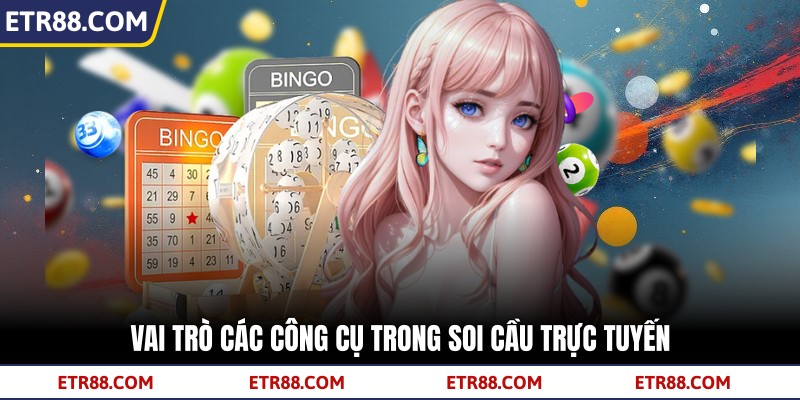 Vai trò các công cụ trong soi cầu trực tuyến
